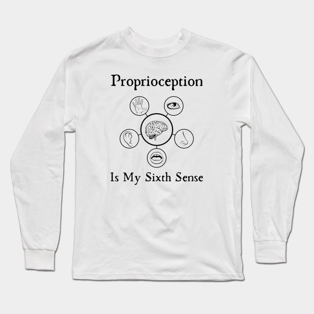 Proprioception Is My Sixth Sense Long Sleeve T-Shirt by HobbyAndArt